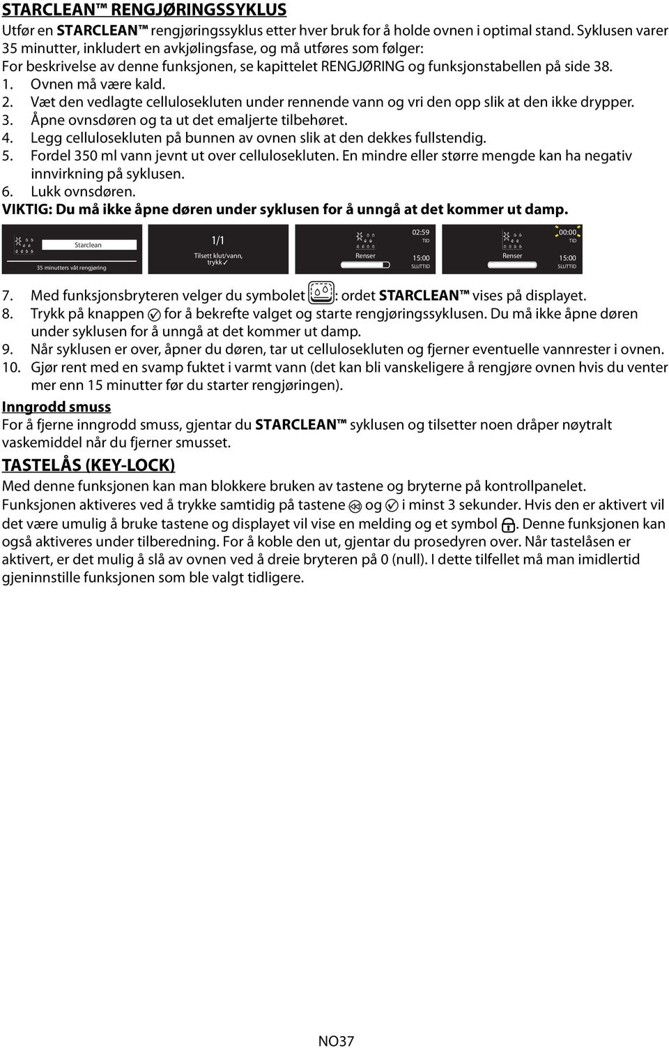 2. Væt den vedlagte cellulosekluten under rennende vann og vri den opp slik at den ikke drypper. 3. Åpne ovnsdøren og ta ut det emaljerte tilbehøret. 4.