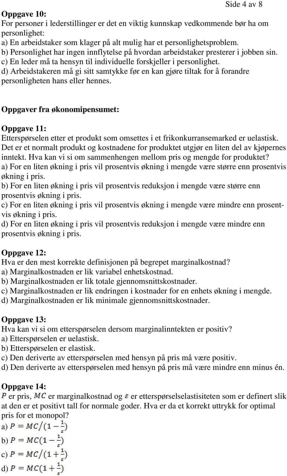 d) Arbeidstakeren må gi sitt samtykke før en kan gjøre tiltak for å forandre personligheten hans eller hennes.