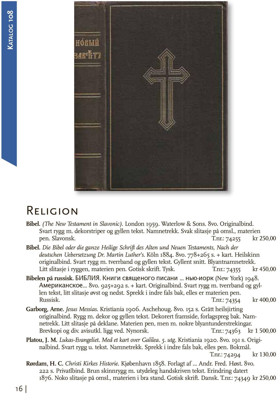 Heilskinn originalbind. Svart rygg m. tverrband og gyllen tekst. Gyllent snitt. Blyantnamnetrekk. Litt slitasje i ryggen, materien pen. Gotisk skrift. Tysk. T.nr.: 74355 kr 450,00 Bibelen på russisk.