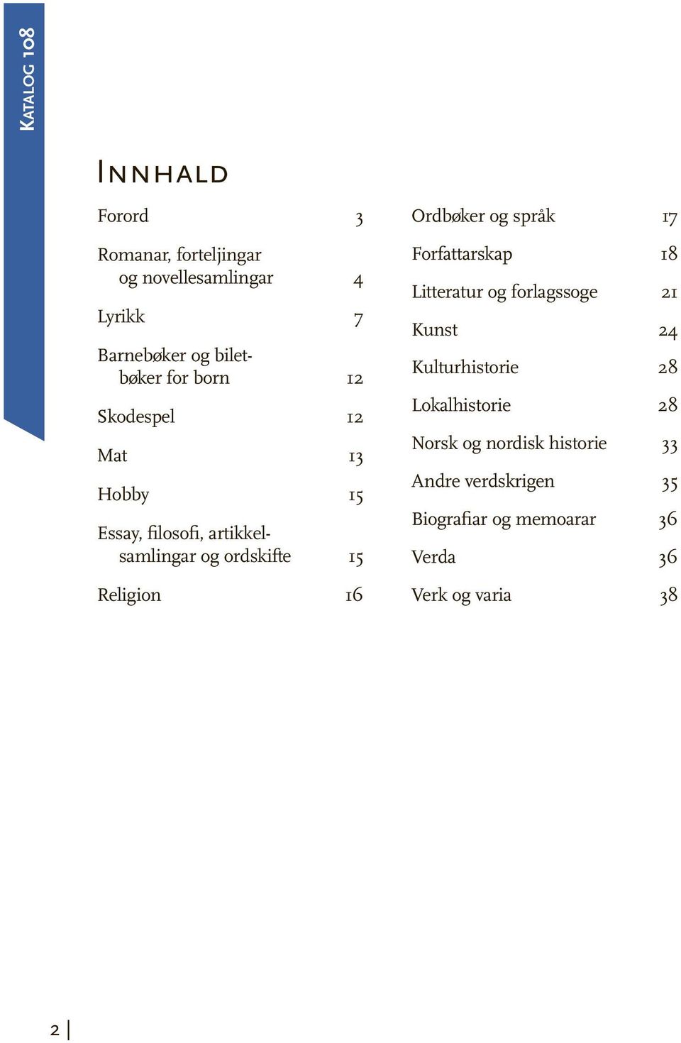 og språk 17 Forfattarskap 18 Litteratur og forlagssoge 21 Kunst 24 Kulturhistorie 28 Lokalhistorie 28