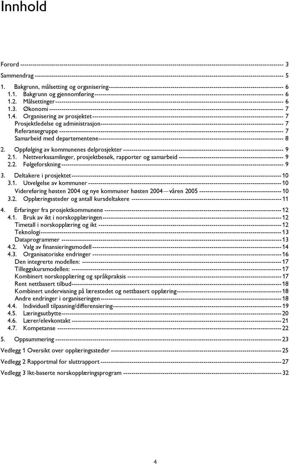Bakgrunn, målsetting og organisering------------------------------------------------------------------------------------- 6 1.