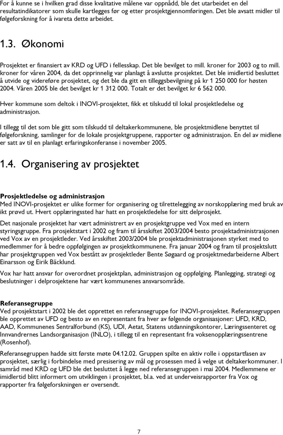 kroner for våren 2004, da det opprinnelig var planlagt å avslutte prosjektet.