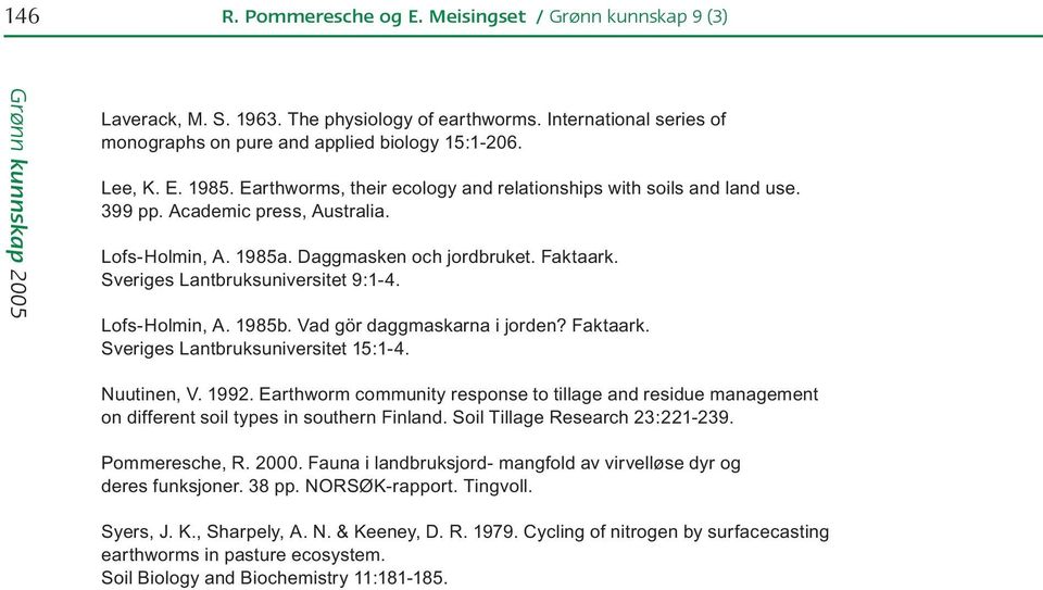 Lofs-Holmin, A. 1985b. Vad gör daggmaskarna i jorden? Faktaark. Sveriges Lantbruksuniversitet 15:1-4. Nuutinen, V. 1992.