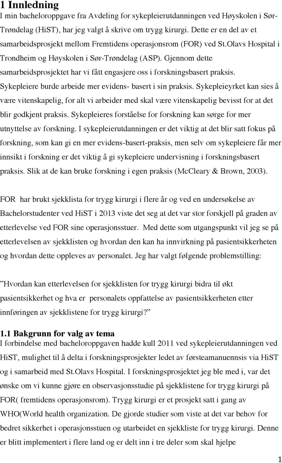 Gjennom dette samarbeidsprosjektet har vi fått engasjere oss i forskningsbasert praksis. Sykepleiere burde arbeide mer evidens- basert i sin praksis.