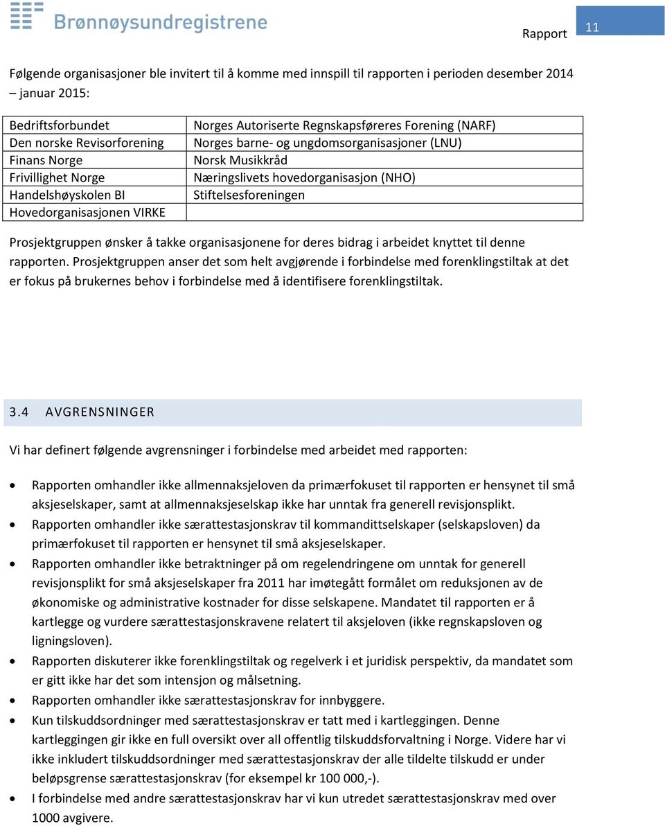 Stiftelsesforeningen Prosjektgruppen ønsker å takke organisasjonene for deres bidrag i arbeidet knyttet til denne rapporten.