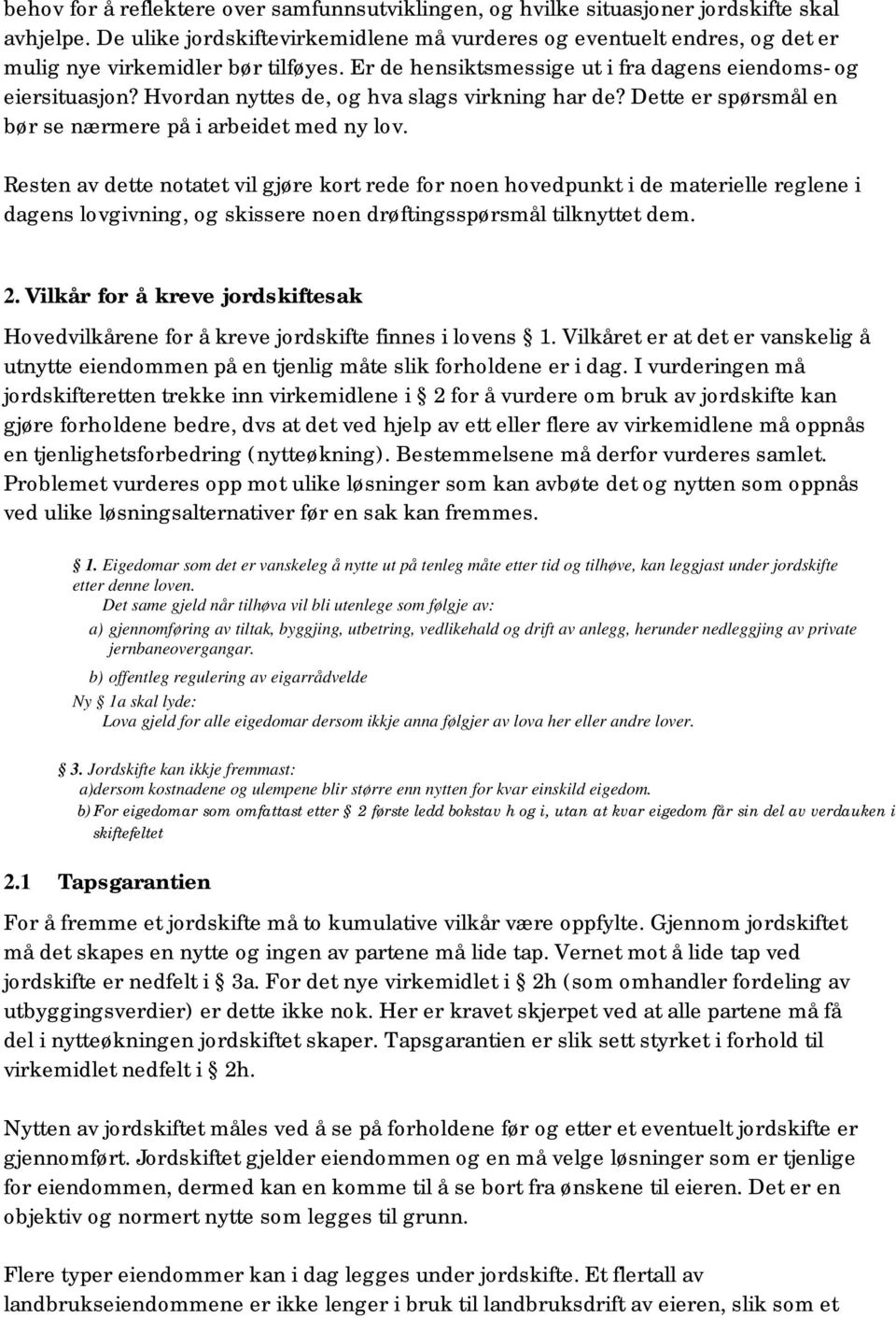 Hvordan nyttes de, og hva slags virkning har de? Dette er spørsmål en bør se nærmere på i arbeidet med ny lov.