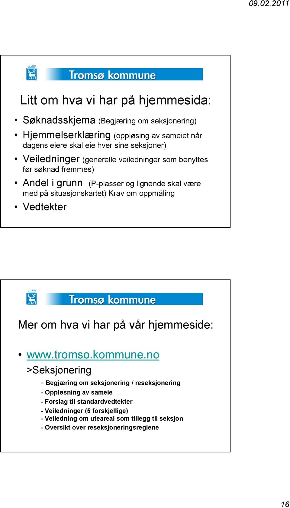 Krav om oppmåling Vedtekter Mer om hva vi har på vår hjemmeside: www.tromso.kommune.