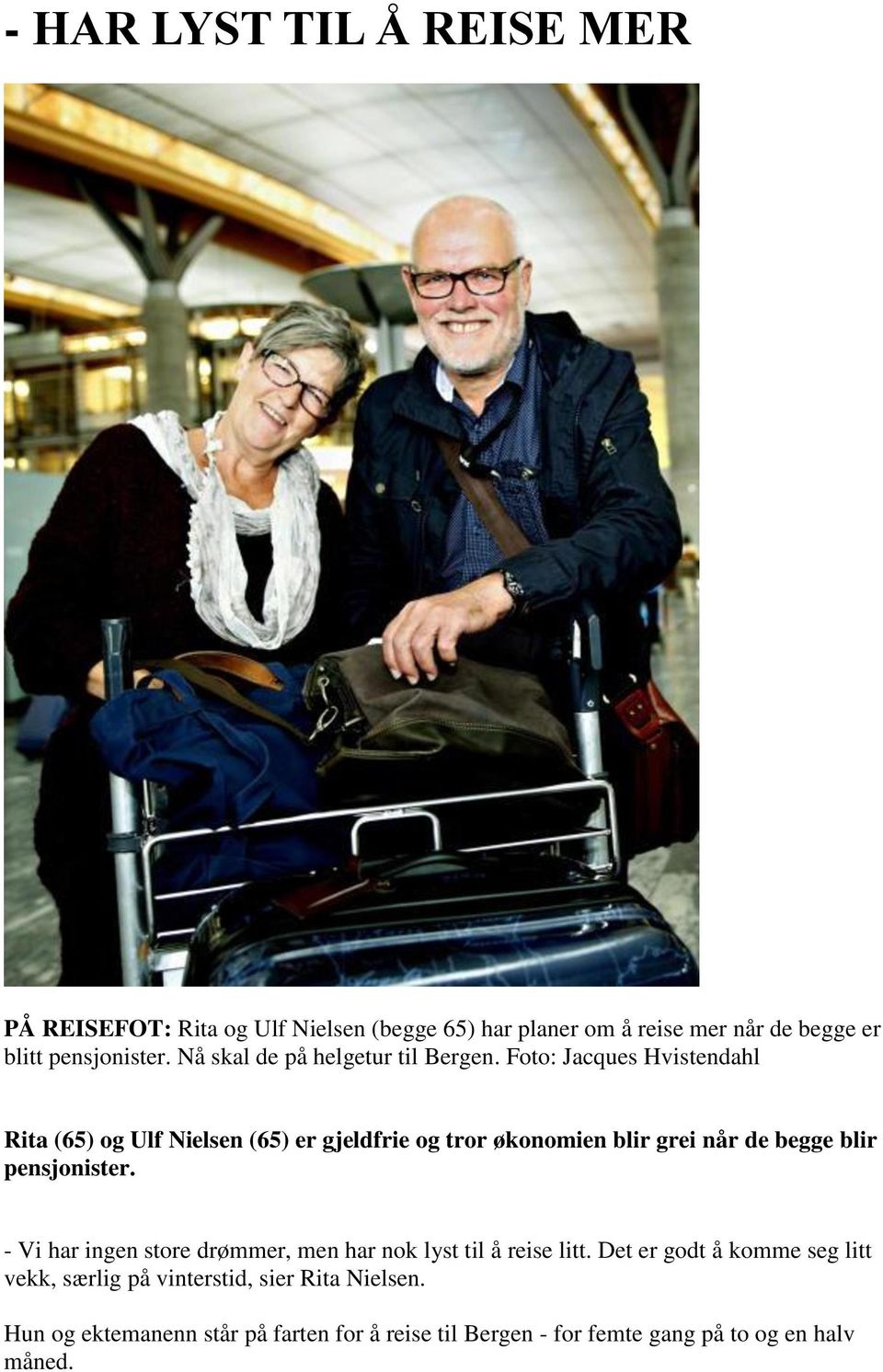 Foto: Jacques Hvistendahl Rita (65) og Ulf Nielsen (65) er gjeldfrie og tror økonomien blir grei når de begge blir pensjonister.