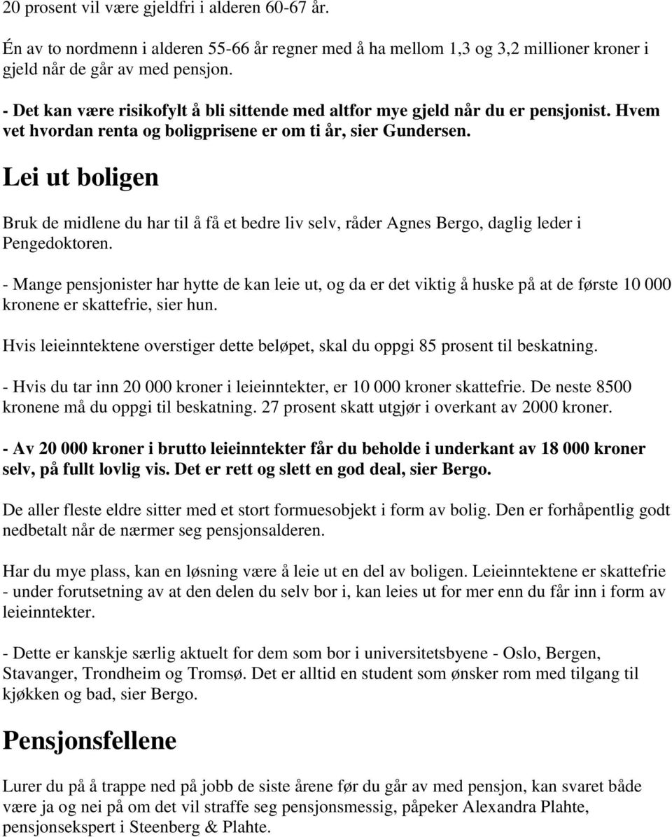 Lei ut boligen Bruk de midlene du har til å få et bedre liv selv, råder Agnes Bergo, daglig leder i Pengedoktoren.