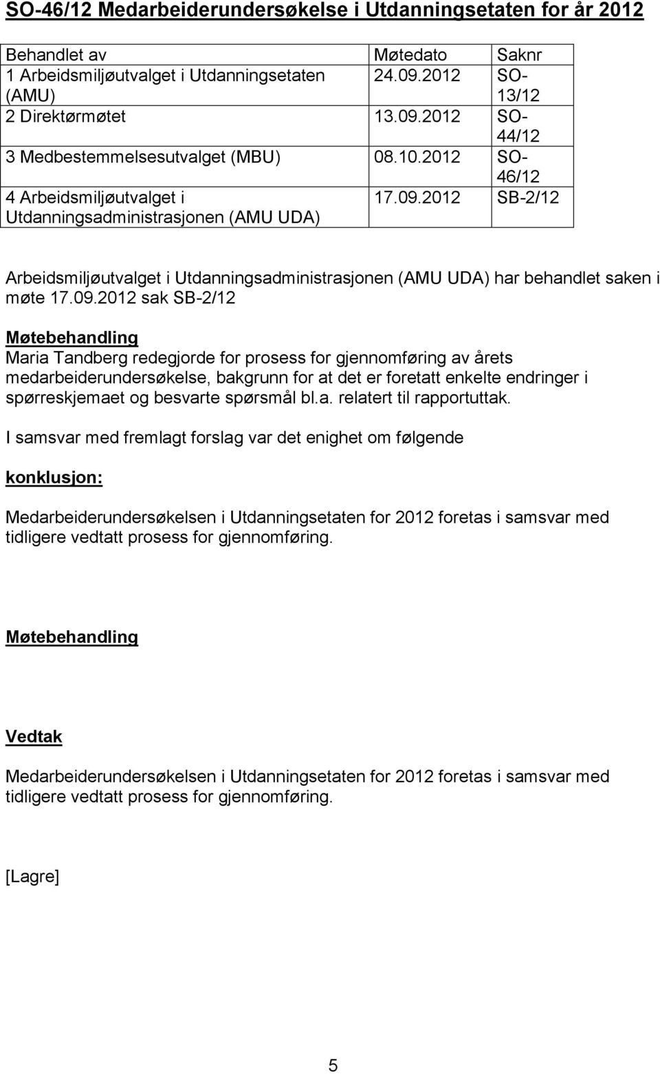 2012 SB-2/12 Arbeidsmiljøutvalget i Utdanningsadministrasjonen (AMU UDA) har behandlet saken i møte 17.09.