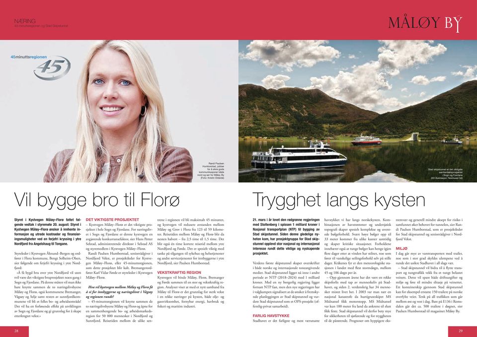 august: Styret i Kystvegen Måløy Florø ønsker å innhente informasjon og utrede kostnader og finansieringsmuligheter ved en ferjefri kryssing i ytre Nordfjord fra Angelshaug til Tongane.