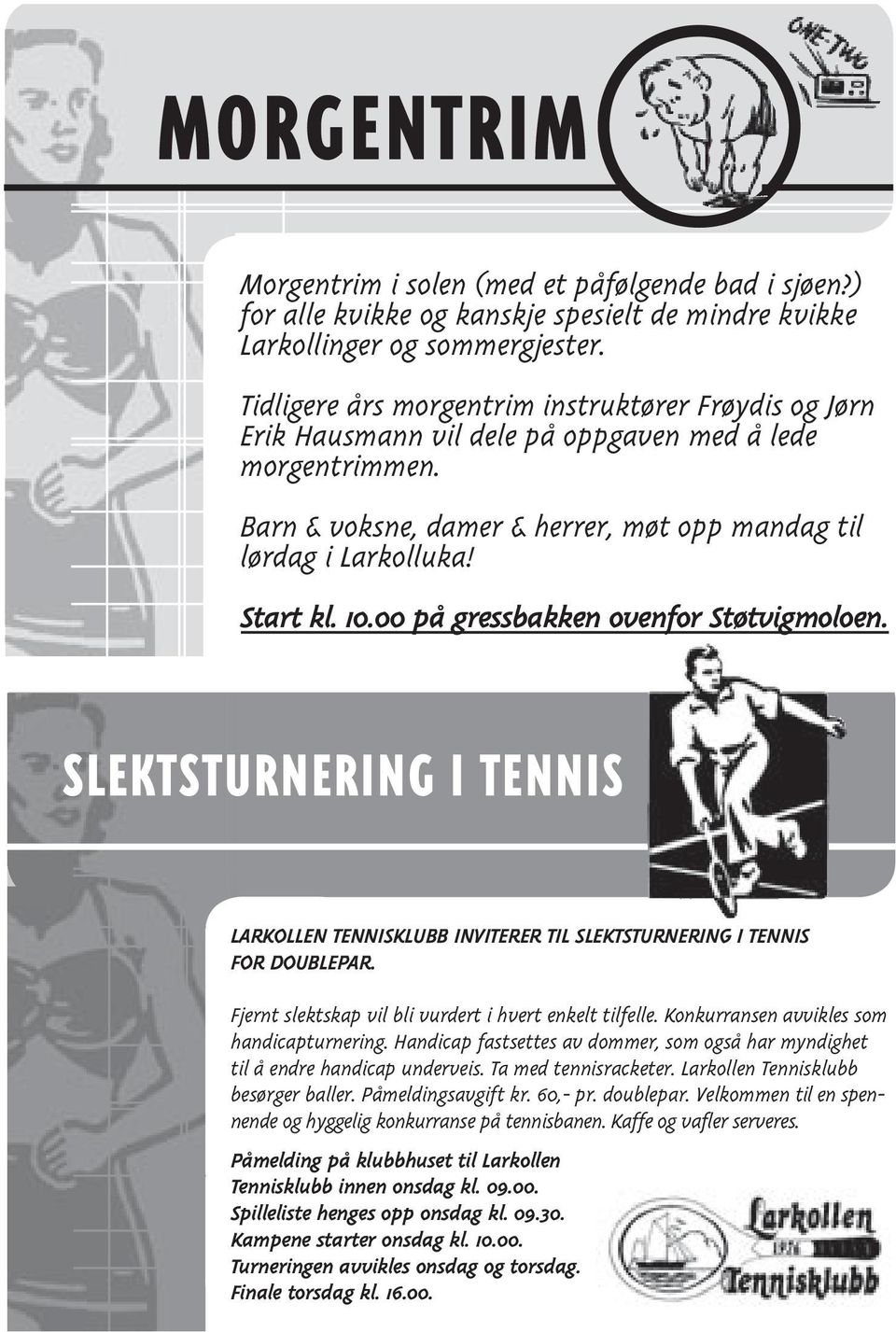 00 på gressbakken ovenfor Støtvigmoloen. SLEKTSTURNERING I TENNIS LARKOLLEN TENNISKLUBB INVITERER TIL SLEKTSTURNERING I TENNIS FOR DOUBLEPAR. Fjernt slektskap vil bli vurdert i hvert enkelt tilfelle.