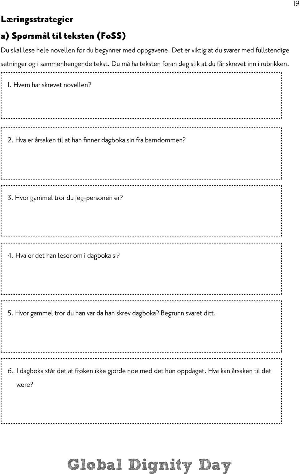 19 1. Hvem har skrevet novellen? 2. Hva er årsaken til at han finner dagboka sin fra barndommen? 3. Hvor gammel tror du jeg-personen er? 4.