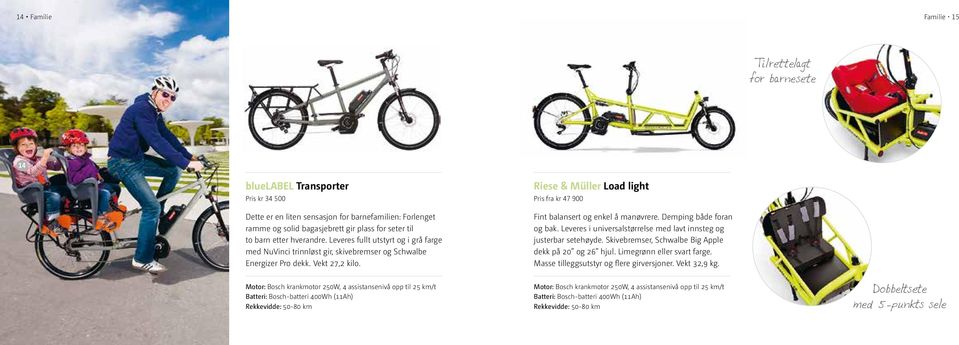 Riese & Müller Load light Pris fra kr 47 900 Fint balansert og enkel å manøvrere. Demping både foran og bak.