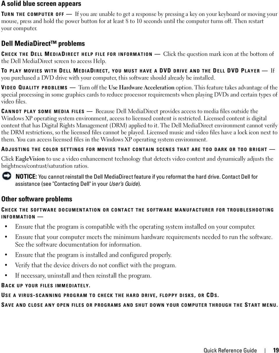 Dell MediaDirect problems C HECK THE DELL MEDIAD IRECT HELP FILE FOR INFORMATION Click the question mark icon at the bottom of the Dell MediaDirect screen to access Help.