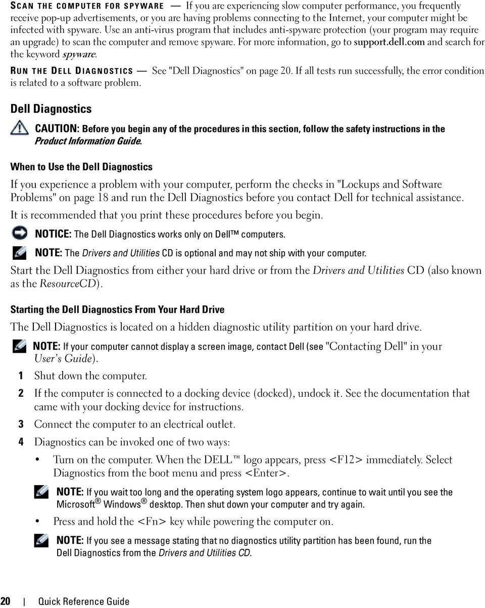 For more information, go to support.dell.com and search for the keyword spyware. R UN THE DELL DIAGNOSTICS See "Dell Diagnostics" on page 20.