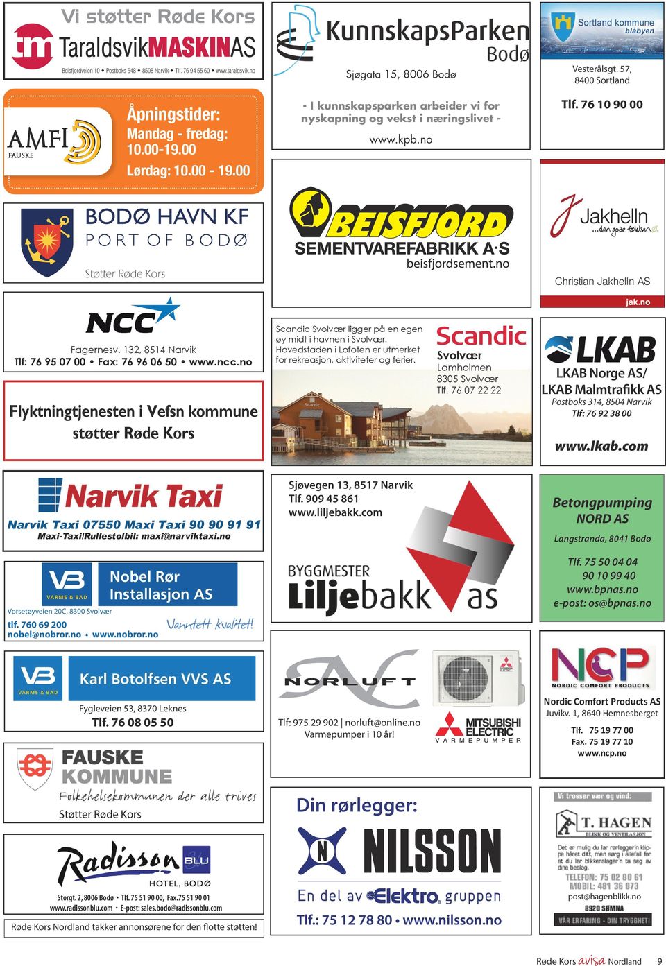 132, 8514 Narvik Tlf: 76 95 07 00 Fax: 76 96 06 50 www.ncc.no Flyktningtjenesten i Vefsn kommune støtter Røde Kors Scandic Svolvær ligger på en egen øy midt i havnen i Svolvær.