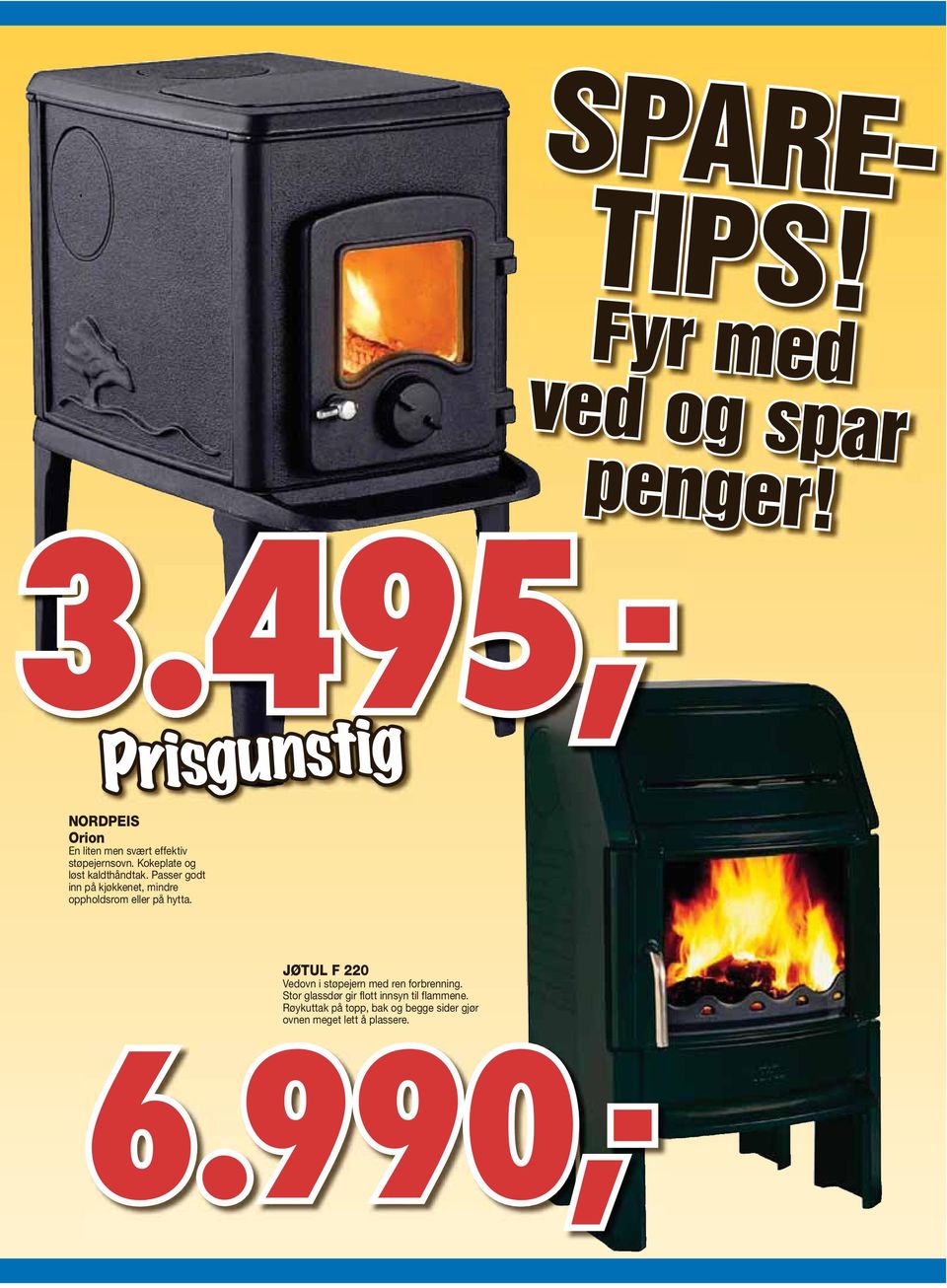 Røykuttak på topp, bak og begge sider gjør ovnen meget lett å plassere. 6.990,- SPARE- TIPS!