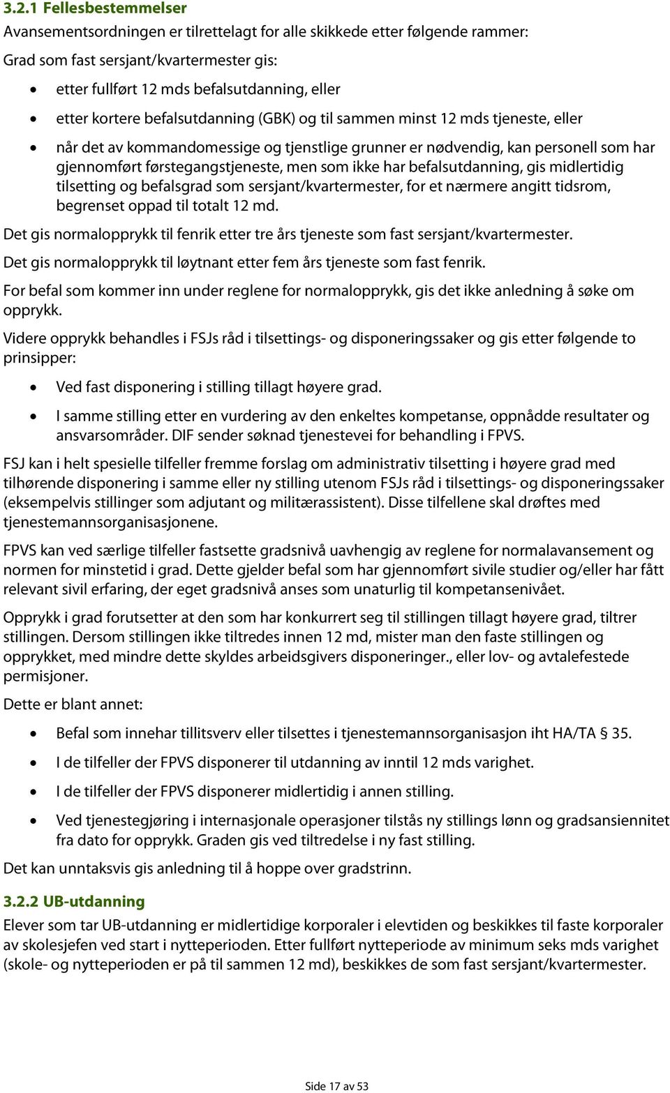 ikke har befalsutdanning, gis midlertidig tilsetting og befalsgrad som sersjant/kvartermester, for et nærmere angitt tidsrom, begrenset oppad til totalt 12 md.