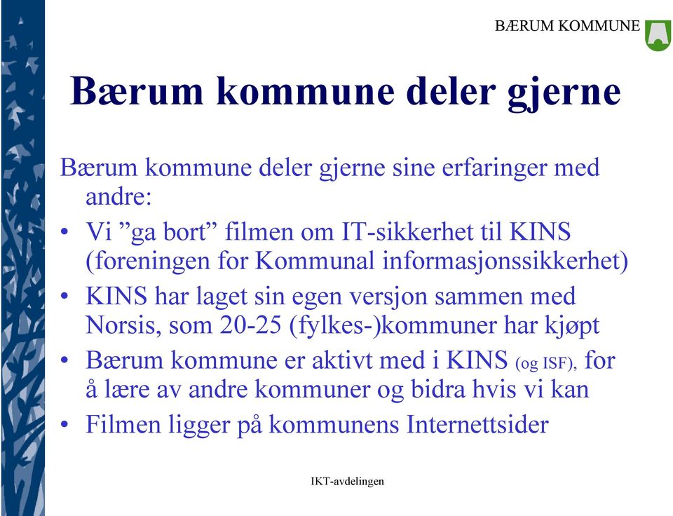 versjon sammen med Norsis, som 20-25 (fylkes-)kommuner har kjøpt Bærum kommune er aktivt med i KINS