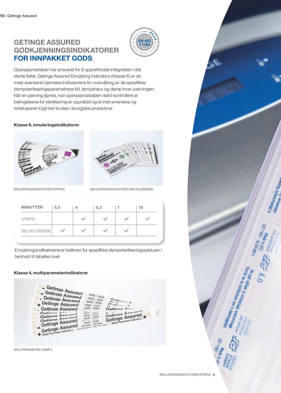 Getinge ssured Emulating Indicators (Klasse 6) er de mest avanserte kjemiske indikatorene for overvåking av de spesifikke dampsteriliseringsparametrene tid, temperatur og damp inne i pakningen.