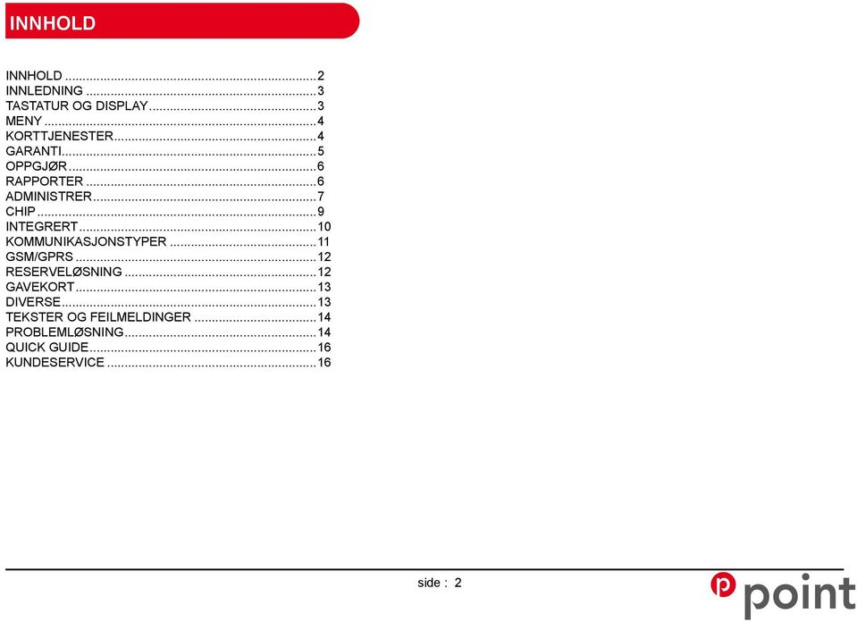 ..10 KOMMUNIKASJONSTYPER...11 GSM/GPRS...12 RESERVELØSNING...12 GAVEKORT...13 DIVERSE.