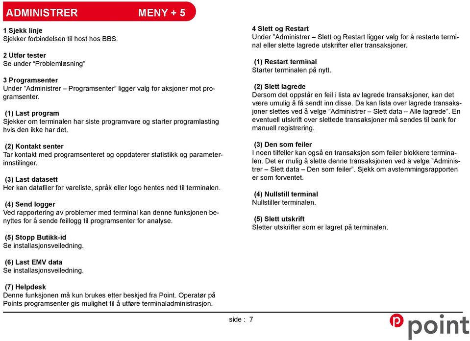 (1) Last program Sjekker om terminalen har siste programvare og starter programlasting hvis den ikke har det.