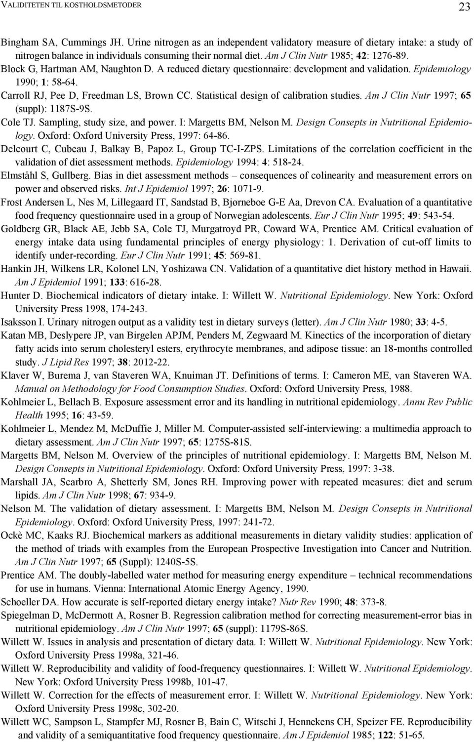 Block G, Hartman AM, Naughton D. A reduced dietary questionnaire: development and validation. Epidemiology 1990; 1: 58-64. Carroll RJ, Pee D, Freedman LS, Brown CC.