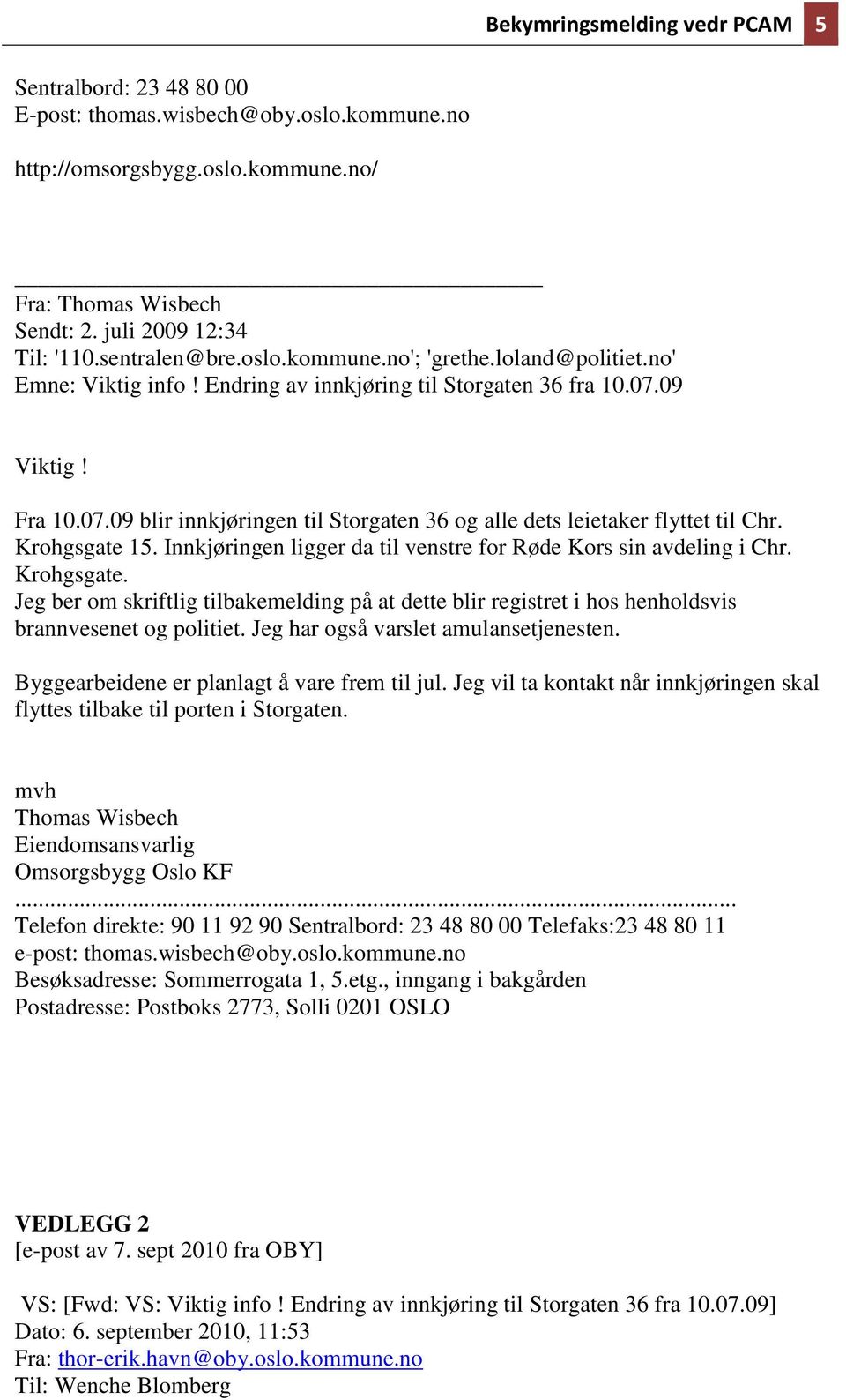 09 Viktig! Fra 10.07.09 blir innkjøringen til Storgaten 36 og alle dets leietaker flyttet til Chr. Krohgsgate 