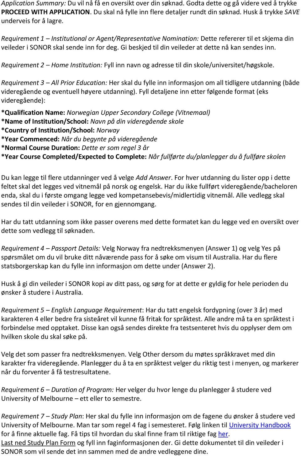 Gi beskjed til din veileder at dette nå kan sendes inn. Requirement 2 Home Institution: Fyll inn navn og adresse til din skole/universitet/høgskole.