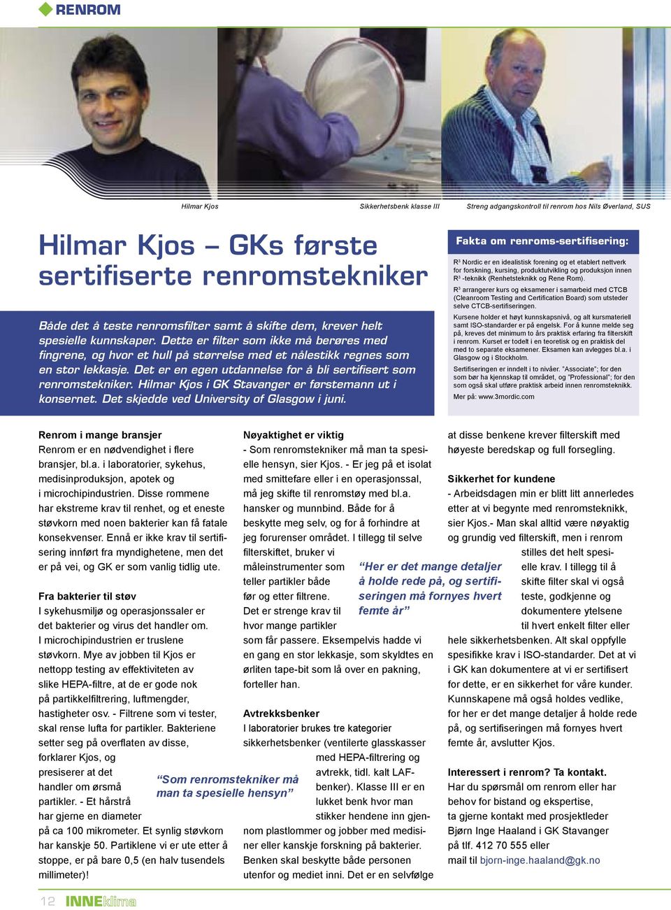 Det er en egen utdannelse for å bli sertifisert som renromstekniker. Hilmar Kjos i GK Stavanger er førstemann ut i konsernet. Det skjedde ved University of Glasgow i juni.