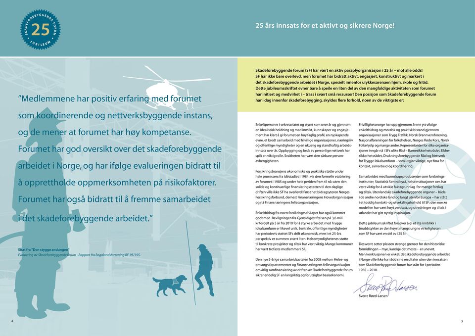 Dette jubileumsskriftet evner bare å speile en liten del av den mangfoldige aktiviteten som forumet har initiert og medvirket i trass i svært små ressurser!