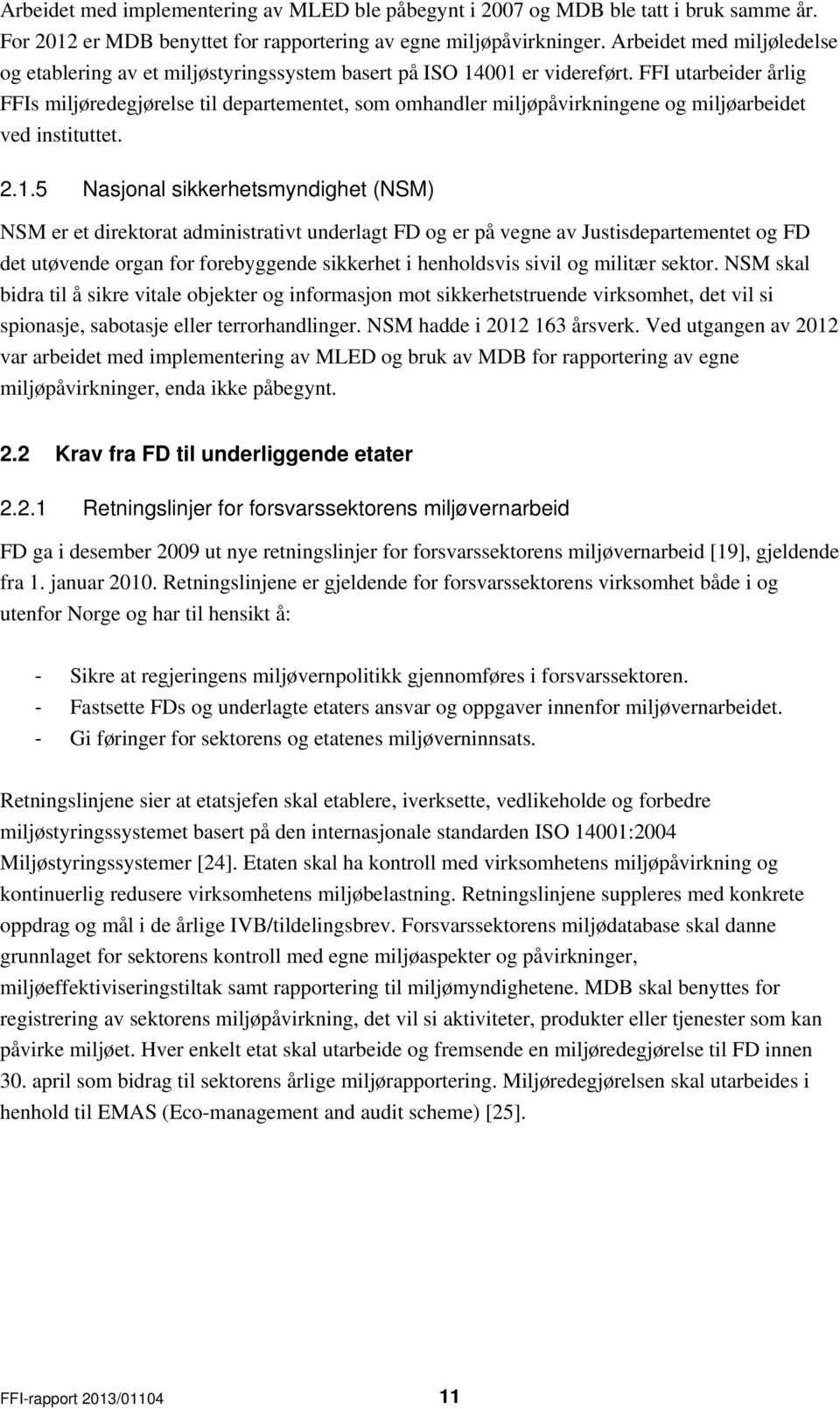 FFI utarbeider årlig FFIs miljøredegjørelse til departementet, som omhandler miljøpåvirkningene og miljøarbeidet ved instituttet. 2.1.