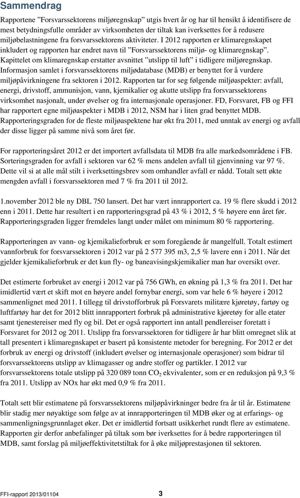 Kapittelet om klimaregnskap erstatter avsnittet utslipp til luft i tidligere miljøregnskap.