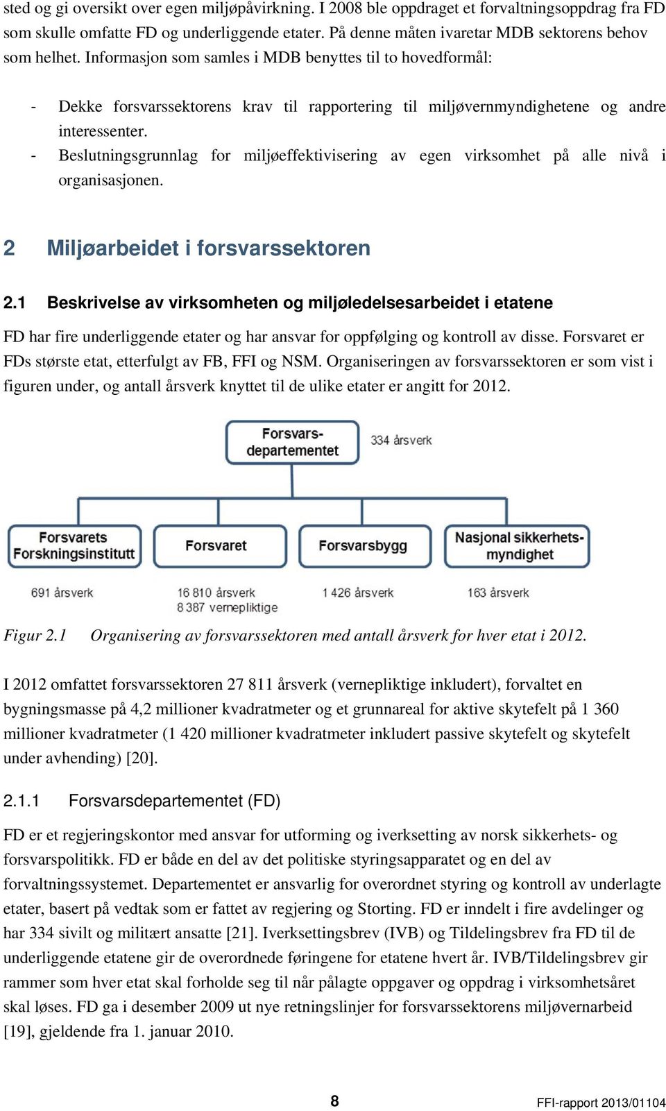 Beslutningsgrunnlag for miljøeffektivisering av egen virksomhet på alle nivå i organisasjonen. 2 Miljøarbeidet i forsvarssektoren 2.