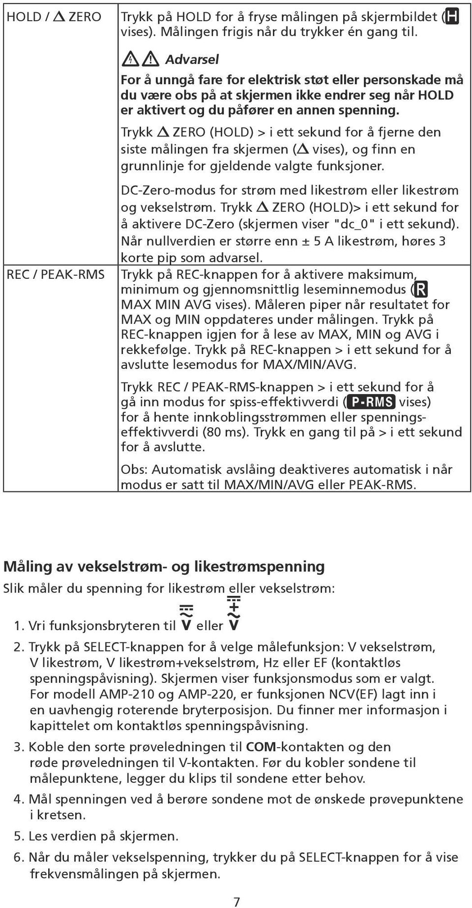 Trykk ZERO (HOLD) > i ett sekund for å fjerne den siste målingen fra skjermen ( vises), og finn en grunnlinje for gjeldende valgte funksjoner.