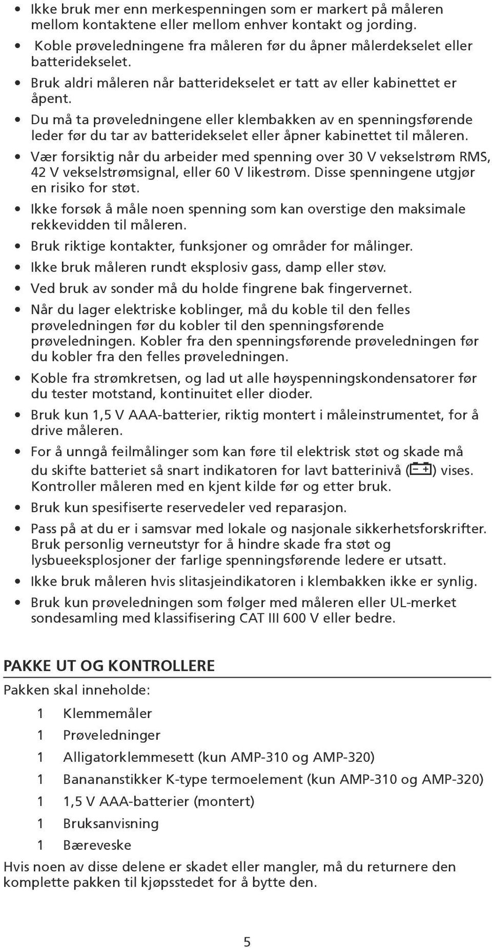 Du må ta prøveledningene eller klembakken av en spenningsførende leder før du tar av batteridekselet eller åpner kabinettet til måleren.