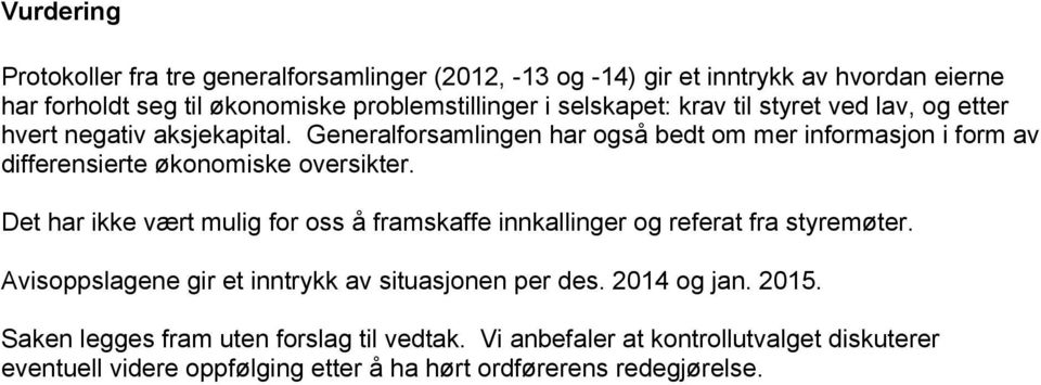 Generalforsamlingen har også bedt om mer informasjon i form av differensierte økonomiske oversikter.