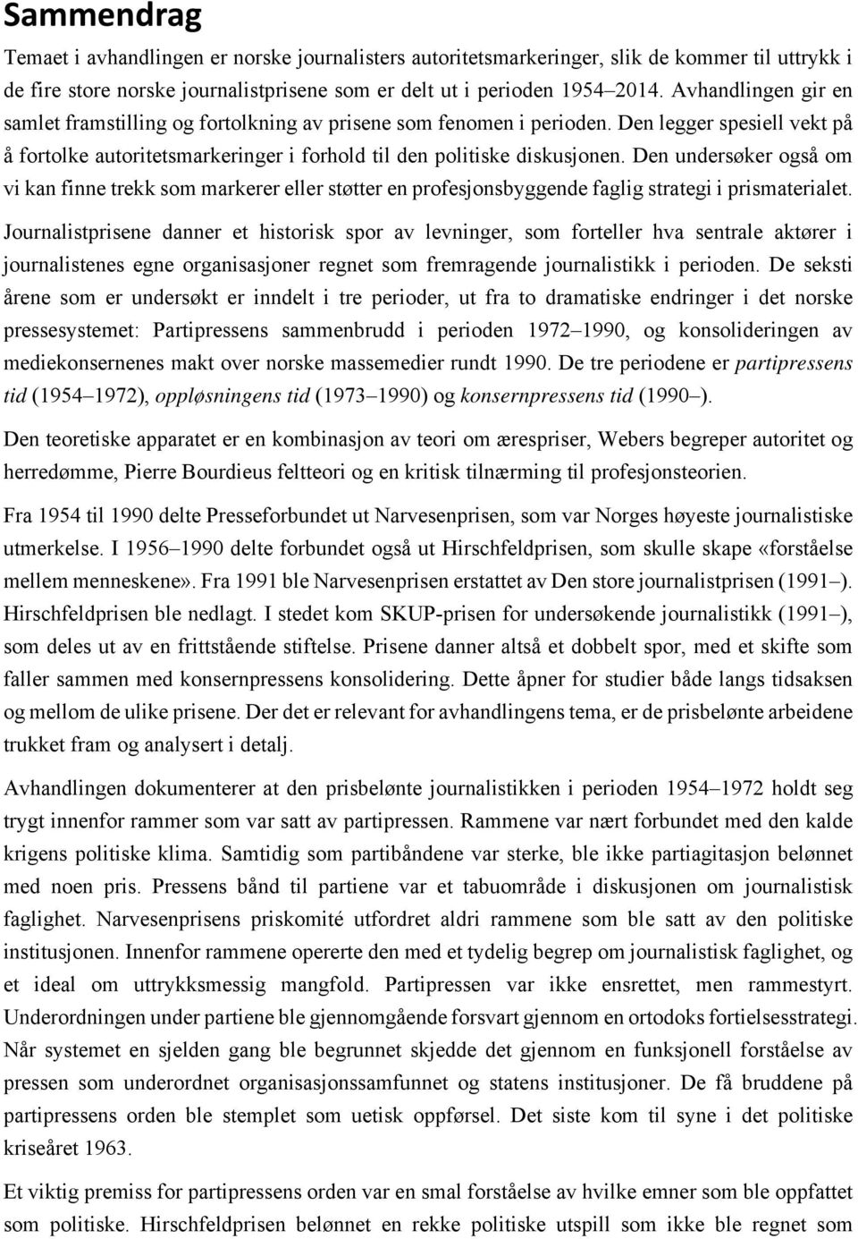 Den undersøker også om vi kan finne trekk som markerer eller støtter en profesjonsbyggende faglig strategi i prismaterialet.