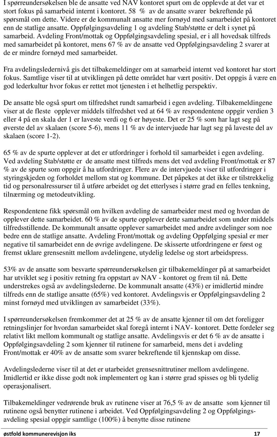 Avdeling Front/mottak og Oppfølgingsavdeling spesial, er i all hovedsak tilfreds med samarbeidet på kontoret, mens 67 % av de ansatte ved Oppfølgingsavdeling 2 svarer at de er mindre fornøyd med