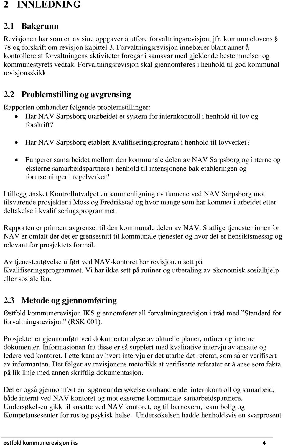 Forvaltningsrevisjon skal gjennomføres i henhold til god kommunal revisjonsskikk. 2.