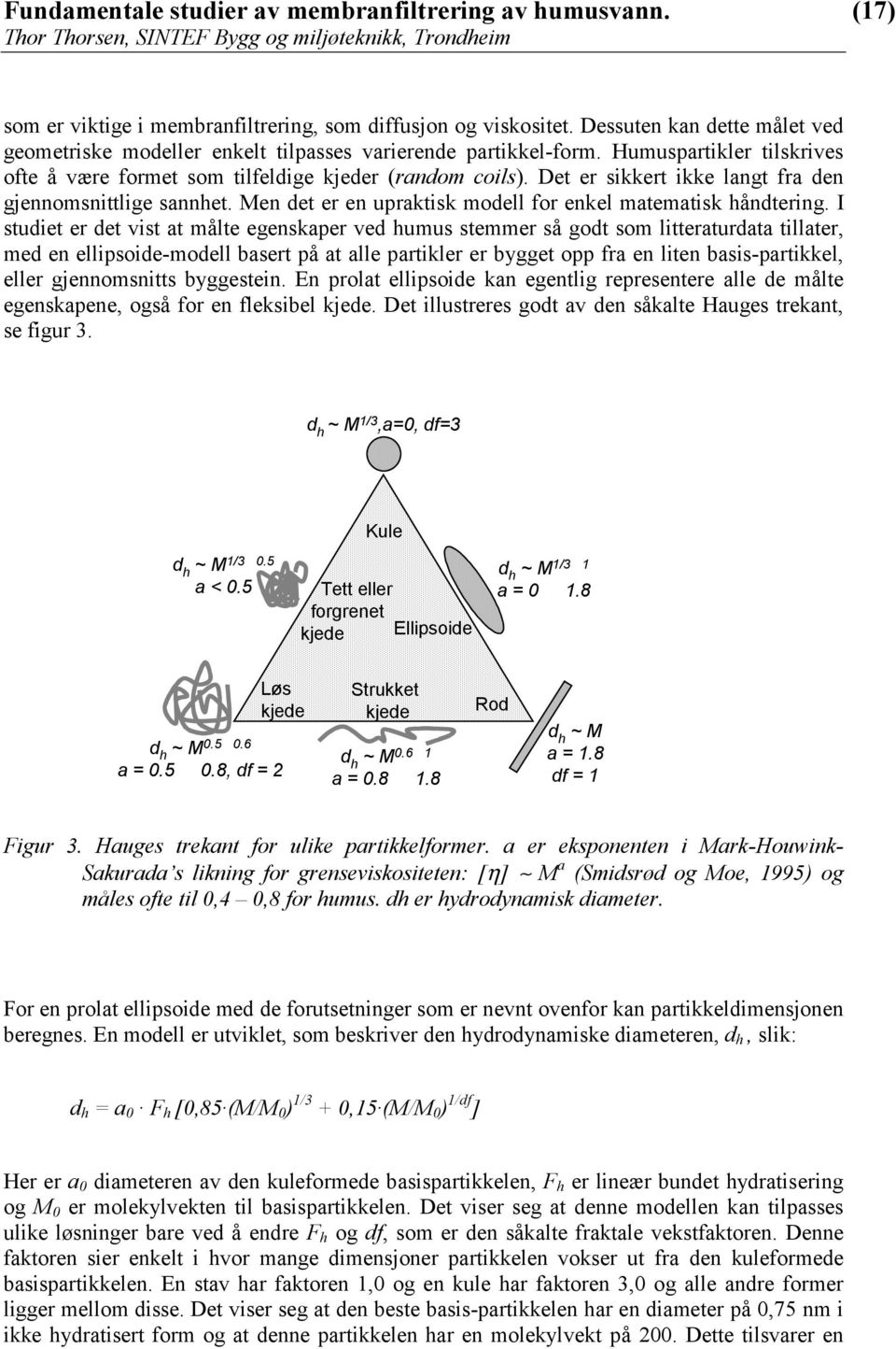 Men det er en upraktisk modell for enkel matematisk håndtering.