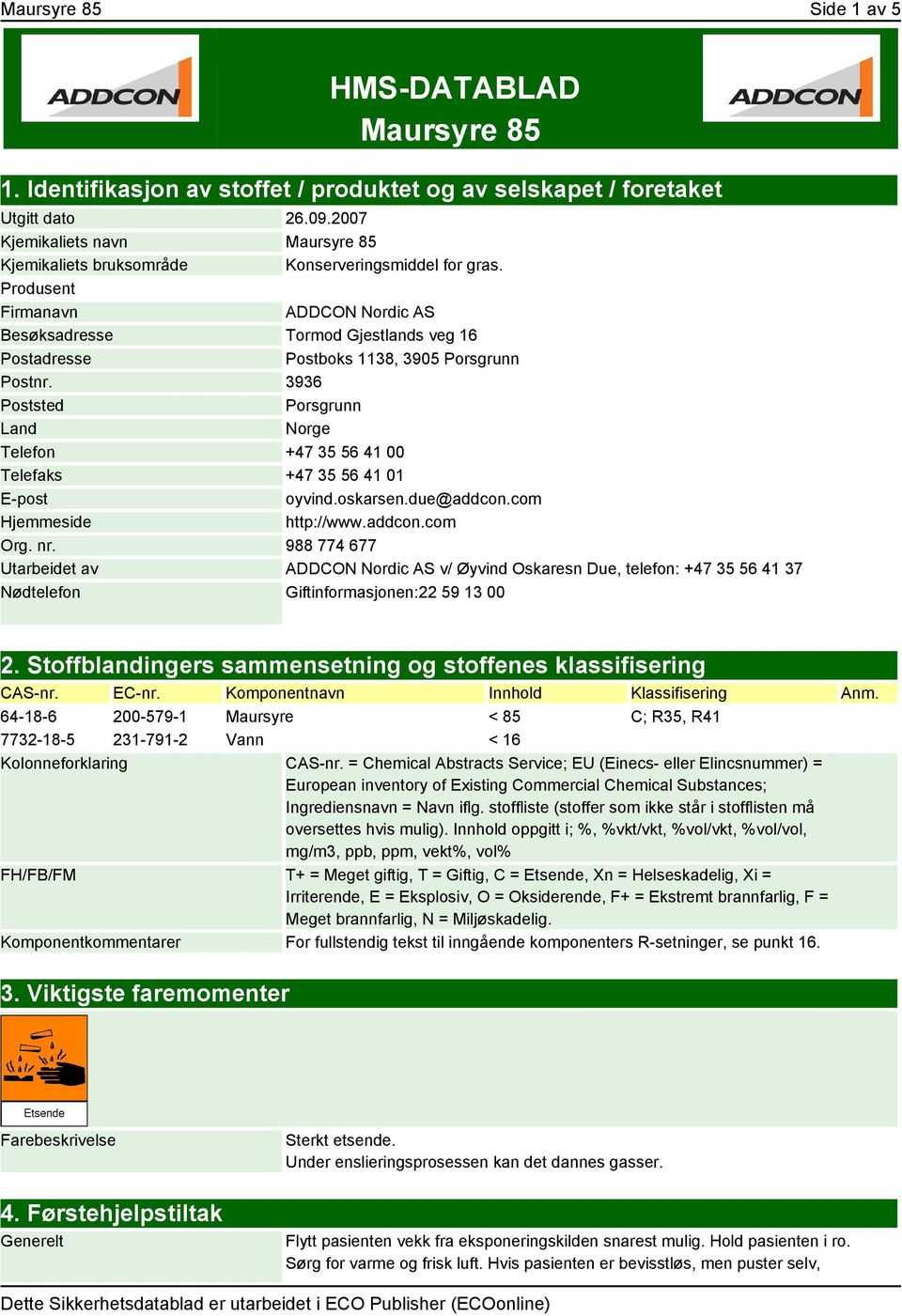 Produsent Firmanavn ADDCON Nordic AS Besøksadresse Tormod Gjestlands veg 16 Postadresse Postboks 1138, 3905 Porsgrunn Postnr.