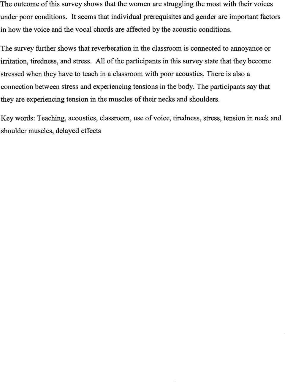 The survey further shows that reverberation in the classroom is connected to annoyance or irritation, tiredness, and stress.