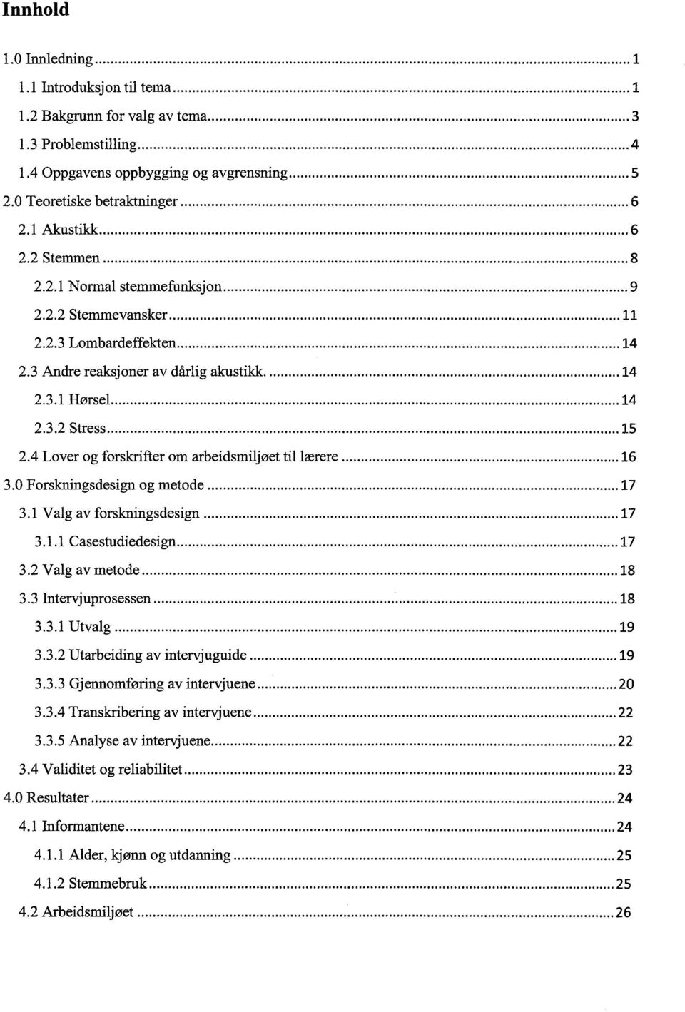 .. 15 2.4 Lover og forskrifter om arbeidsmiljøet til lærere... 16 3.0 Forskningsdesign og metode... 17 3.1 Valg av forskningsdesign... 17 3.1.1 Casestudiedesign... 17 3.2 Valg av metode... 18 3.