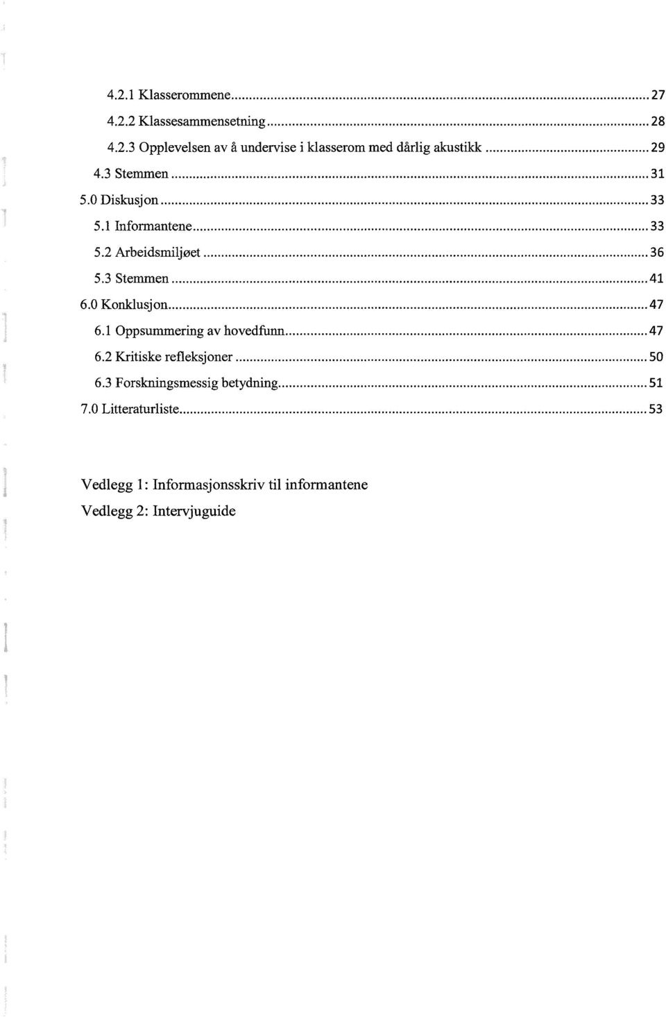 0 Konklusjon... 47 6.1 Oppsummering av hovedfunn... 47 6.2 Kritiske refleksjoner... 50 6.