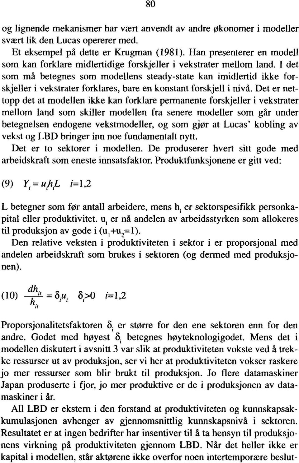 I det som må betegnes som modellens steady-state kan imidlertid ikke forskjeller i vekstrater forklares, bare en konstant forskjell i nivå.