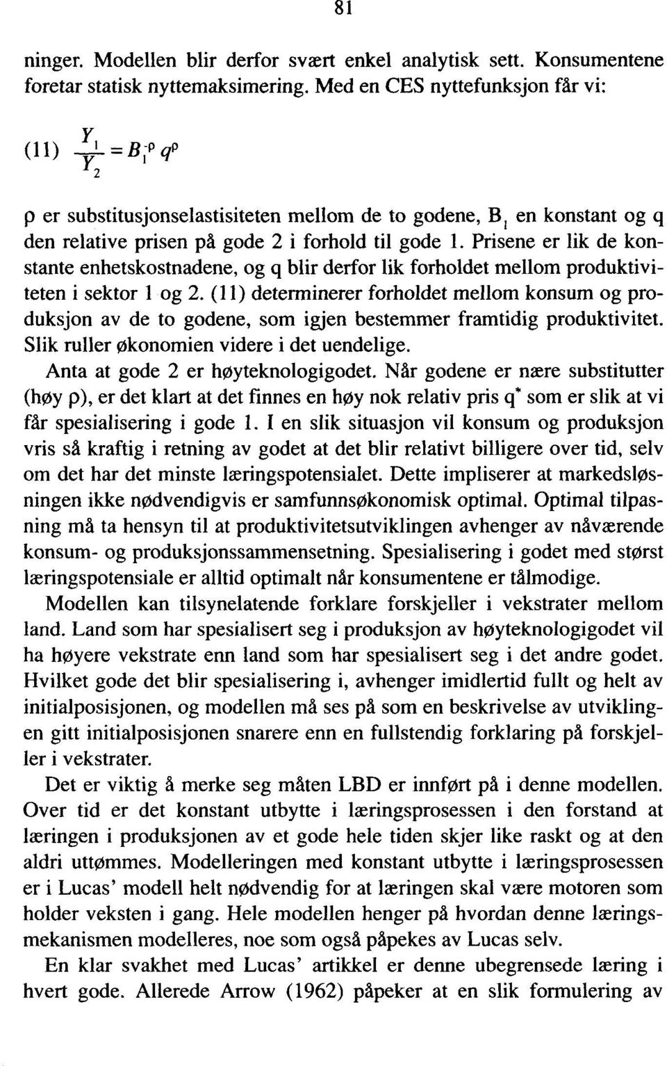 Prisene er lik de konstante enhetskostnadene, og q blir derfor lik forholdet mellom produktiviteten i sektor 1 og 2.