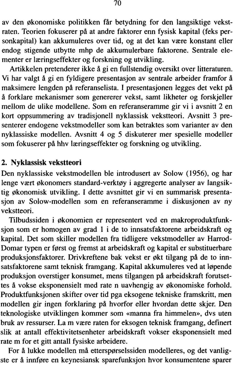 Sentrale elementer er læringseffekter og forskning og utvikling. Artikkelen pretenderer ikke å gi en fullstendig oversikt over litteraturen.