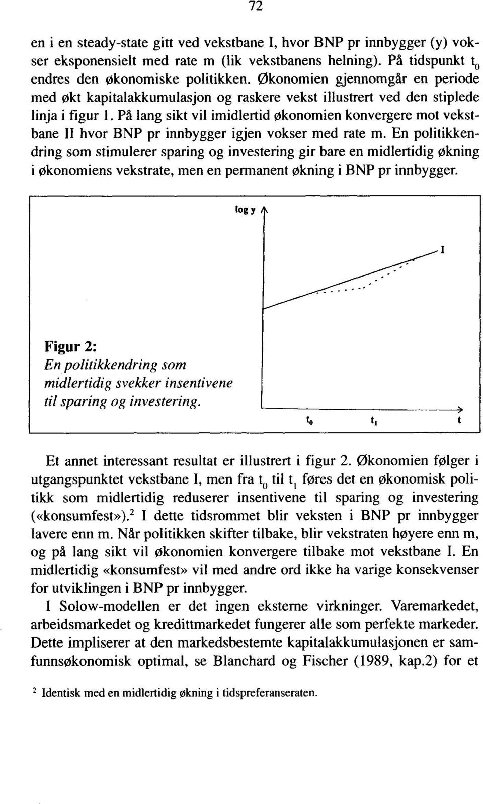 PA lang sikt vil imidlertid økonomien konvergere mot vekstbane II hvor BNP pr innbygger igjen vokser med rate m.